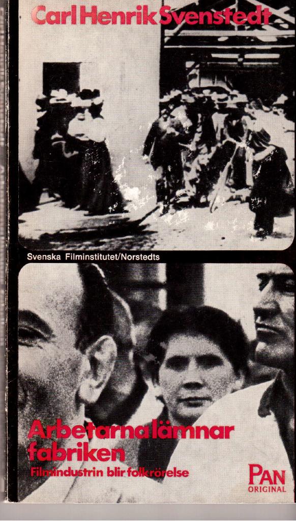 Carl Henrik Svenstedt : Arbetarna lämnar fabriken. Filmindustrin blir folkrörelse