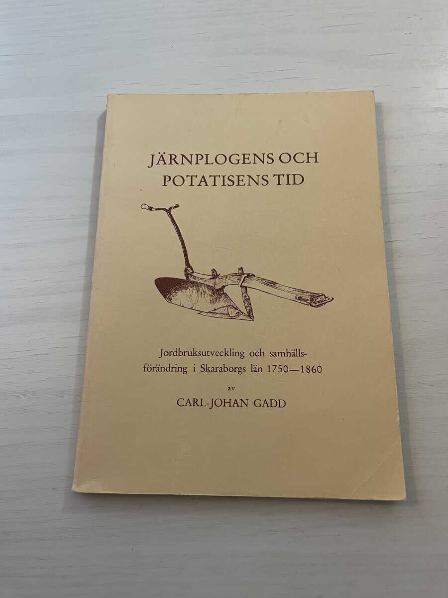 Carl-Johan Gadd : Järnplogens och potatisens tid - Jordbruksutveckling och samhällsförändring i Skaraborgs län 1750-1860
