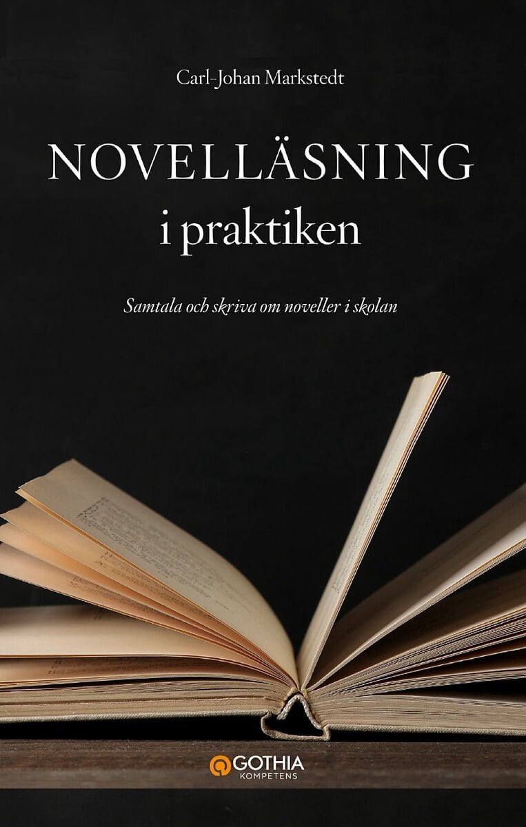 Carl-Johan Markstedt : Novelläsning i praktiken : samtala och skriva om noveller i skolan