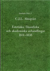 Carl Jonas Love Almqvist : Estetiska, filosofiska och akademiska avhandlingar 1831-1838