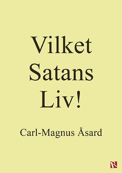 Carl-Magnus Åsard : Vilket Satans Liv!
