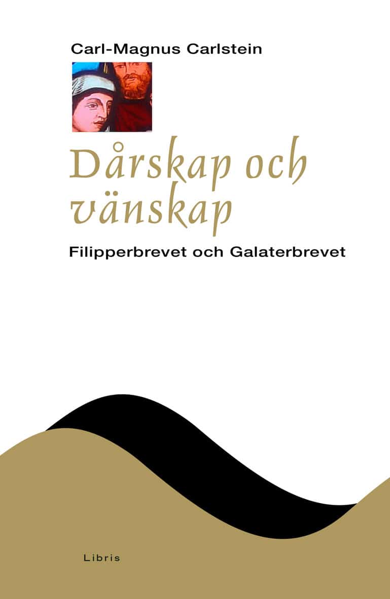 Carl-Magnus Carlstein : Dårskap och vänskap : Filipperbrevet och Galaterbrevet