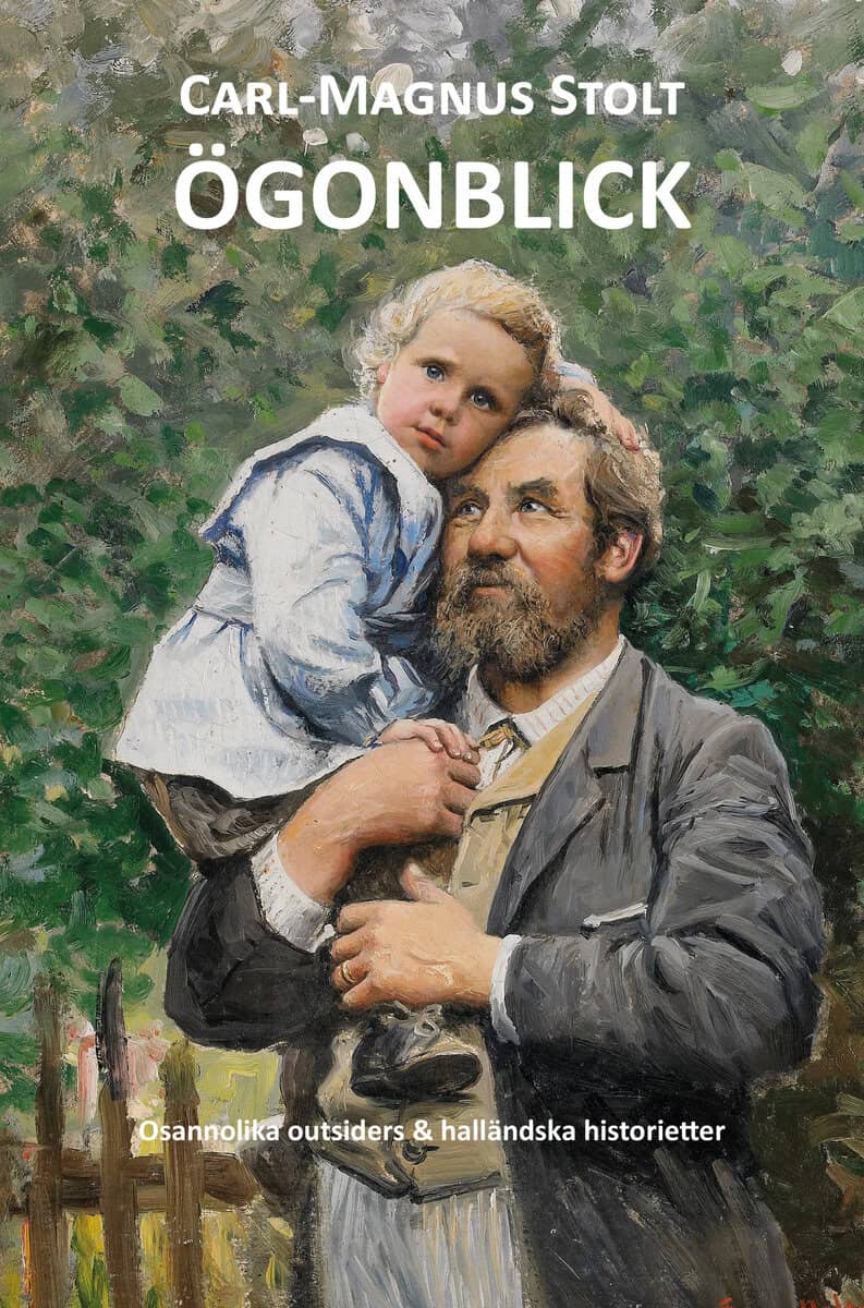 Carl-Magnus Stolt : Ögonblick - Osannolika outsiders & halländska historietter