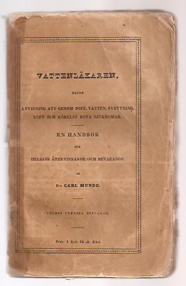 Carl. Munde : Vattenläkaren, eller anvisning till grundligt botande af de vanligast förekommande sjukdomar, såsom Gikt, Rheumatism, Hämorroider, Hypokondri, magsjukdomar och svag matsmältning, veneriska åkommor, hudsjukdomar, Febrar, inflammationer,Skrifler, Kolera, Influenza och en mängd andra såväl akuta som kroniska åkommor