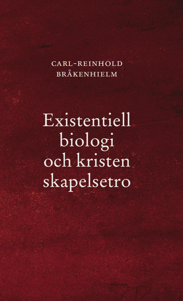 Carl-Reinhold Bråkenhielm : Existentiell biologi och kristen skapelsetro