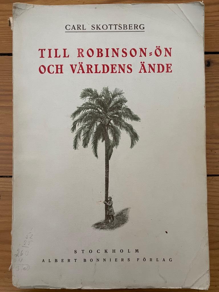 Carl Skottsberg : Till Robinson-ön och världens ände