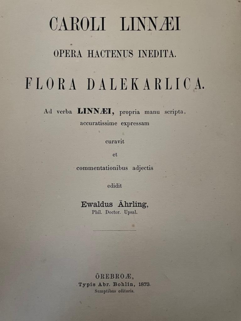 Carl von Linné : Caroli Linnaei opera hactenus inedita. Flora Dalekarlica. Ad verba Linnaei, propria manu scripta, accuratissime expressam curavit et commenationibus adjectis edidit Ewaldus Ährling.