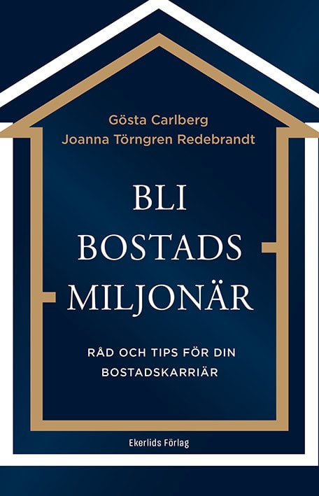 Carlberg, Gösta ; Törngren Redebrant, Joanna : Bli bostadsmiljonär : råd och tips för din bostadskarriär