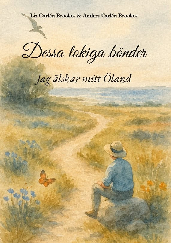 Carlén Brookes, Liz ; Carlén Brookes, Anders : Dessa tokiga bönder : jag älskar mitt Öland