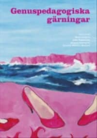 Carlgren, Maria ; Fagerström, Linda ; et al : Genuspedagogiska gärningar