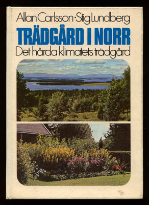 Carlsson, Allan ; Lundberg, Stig : Trädgård i norr. Det hårda klimatets trädgård [zonerna IV-VIII]