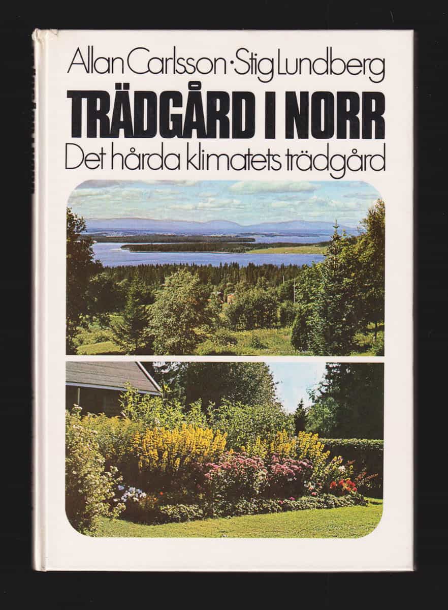 Carlsson, Allan ; Lundberg, Stig : Trädgård i norr. Det hårda klimatets trädgård [zonerna IV-VIII]