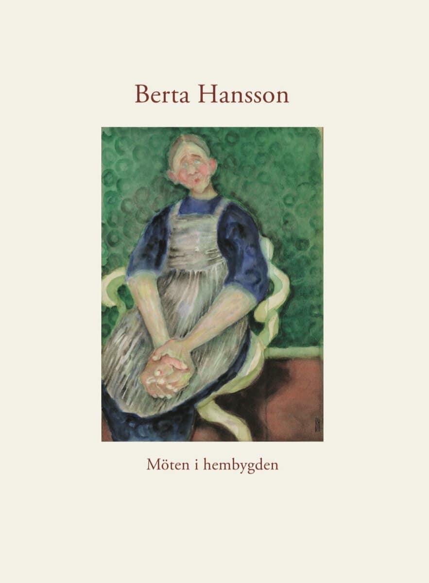 Carlstedt, Gunilla ; Åkerlund, Christian : Berta Hansson : möten i hembygden