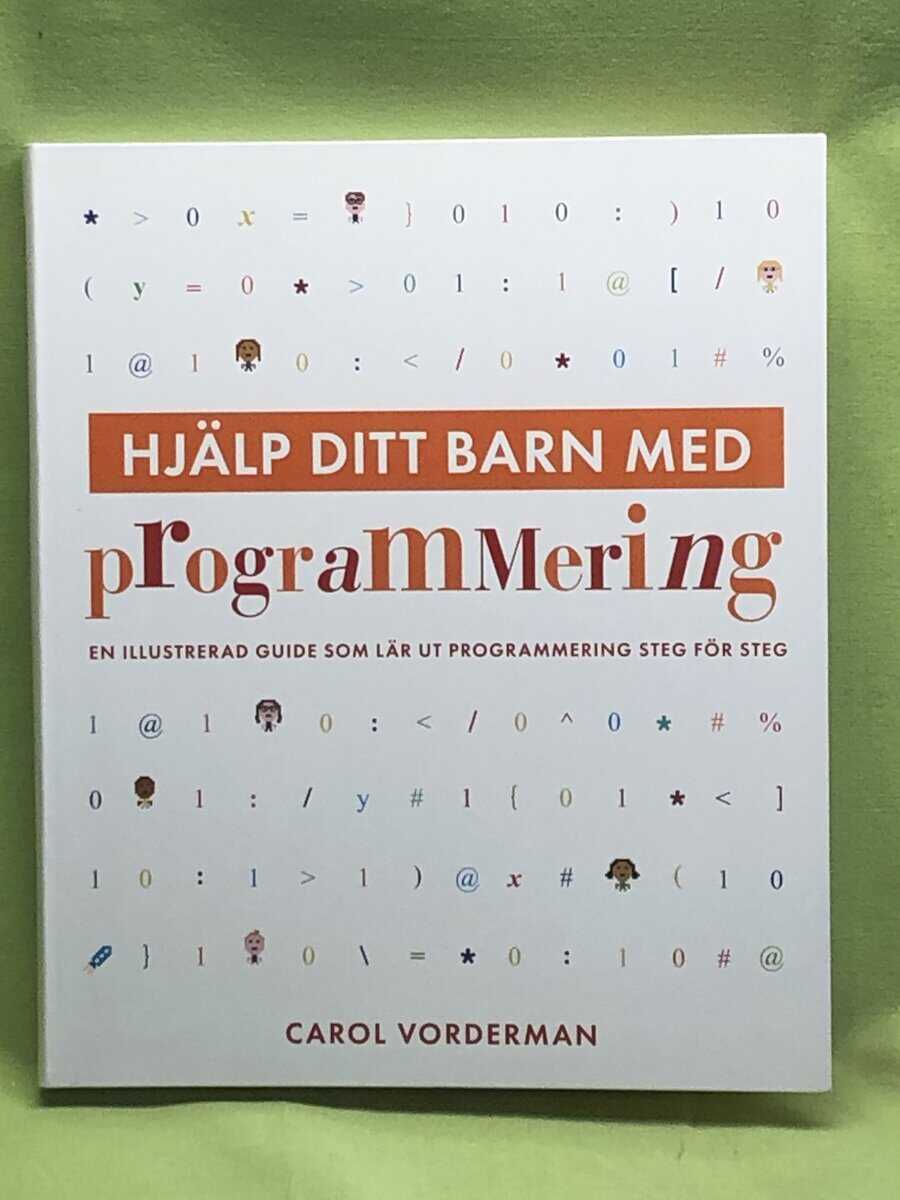 Carol Vorderman : Hjälp ditt barn med programmering en illustrerad guide som lär ut programmering steg för steg
