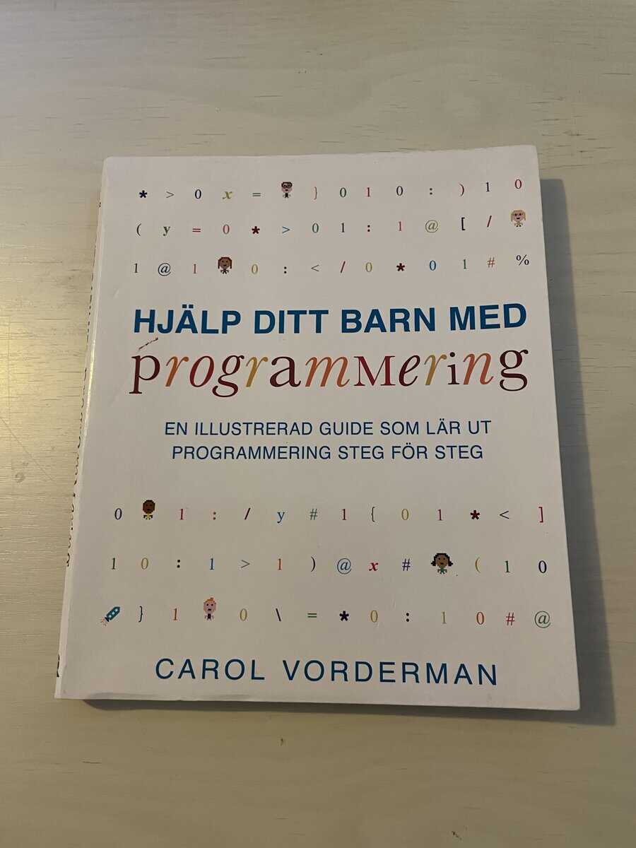 Carol Vorderman : Hjälp ditt barn med programmering en illustrerad guide som lär ut programmering steg för steg