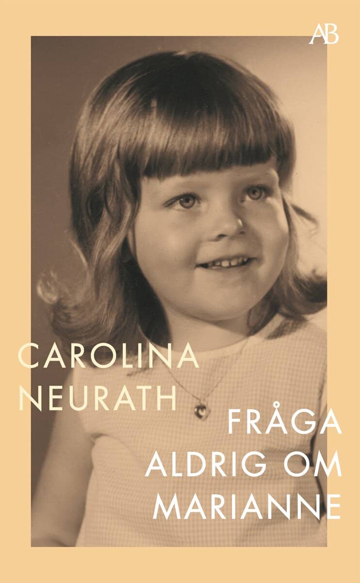 Carolina Neurath : Fråga aldrig om Marianne