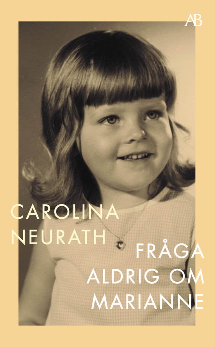 Carolina Neurath : Fråga aldrig om Marianne