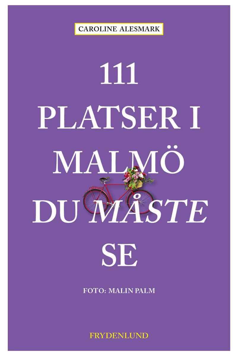 Caroline Alesmark : 111 platser i Malmö du måste se