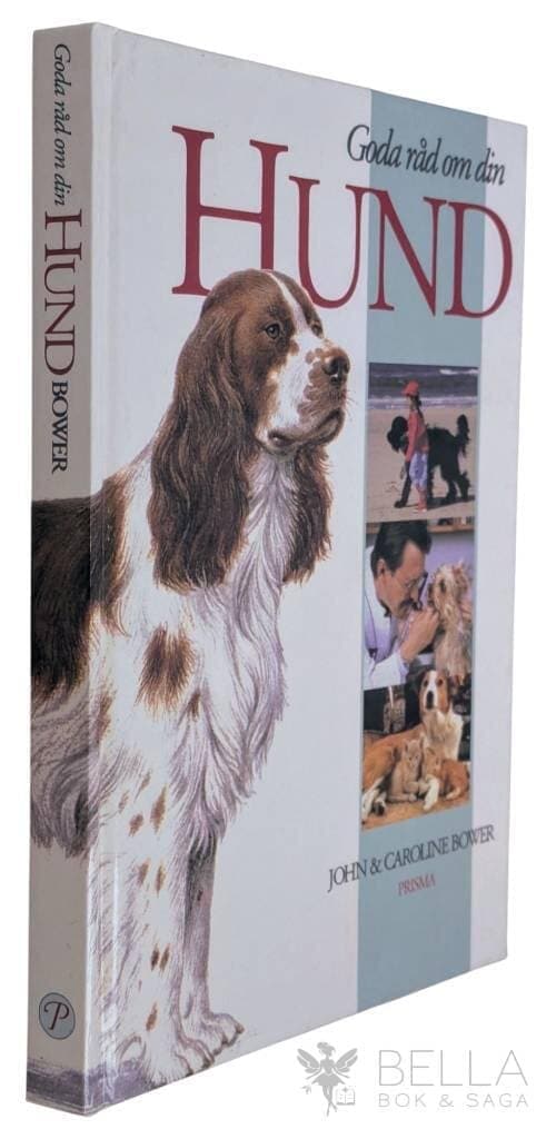 Caroline Bower ; John Bower : Goda råd om din hund