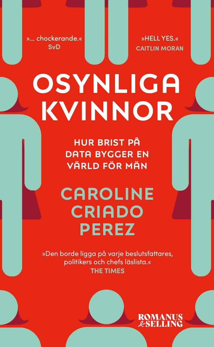 Caroline Criado Perez : Osynliga kvinnor : hur brist på data bygger en värld för män