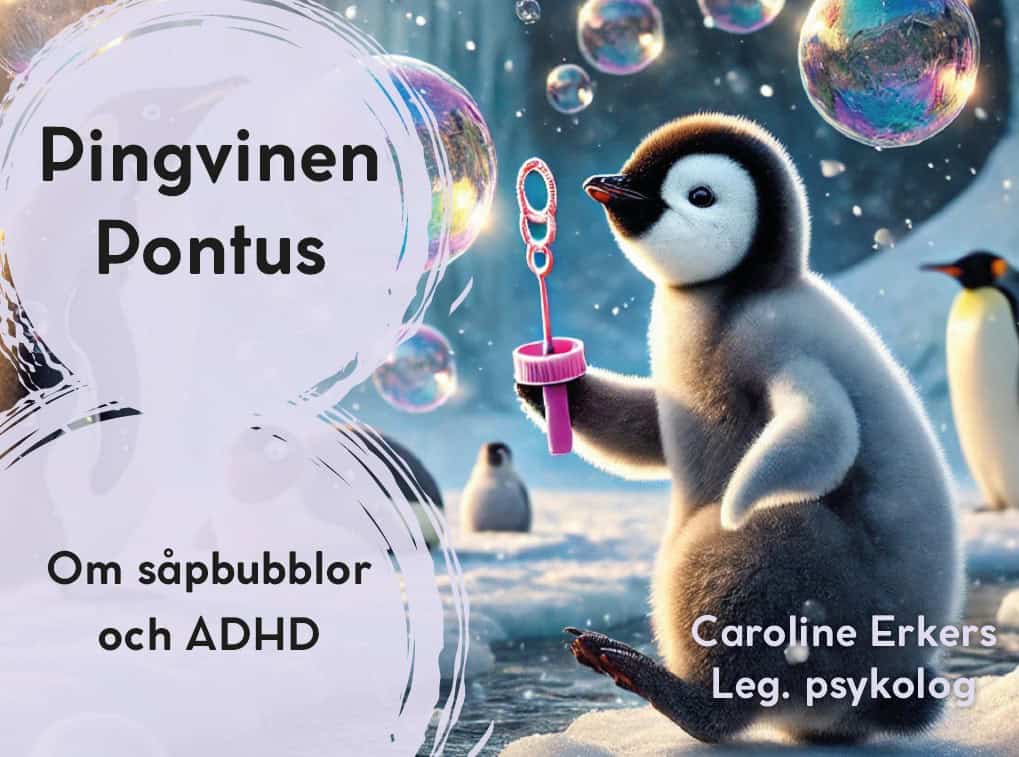Caroline Erkers : Pingvinen Pontus : om såpbubblor och ADHD