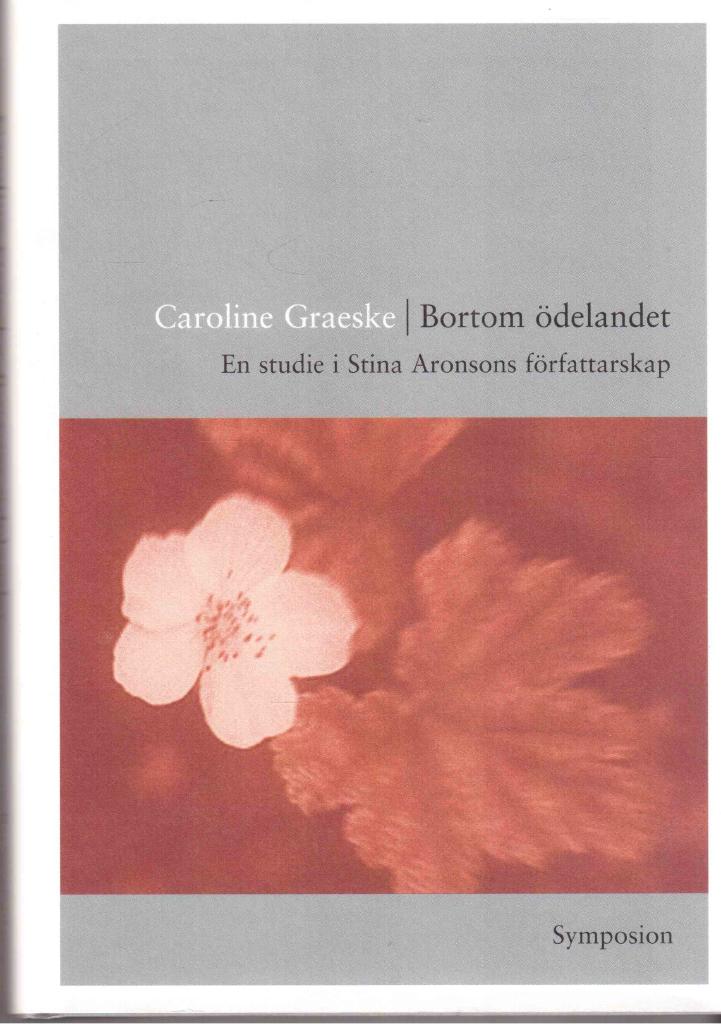 Caroline Graeske : Bortom ödelandet. En studie i Stina Aronsons författarskap