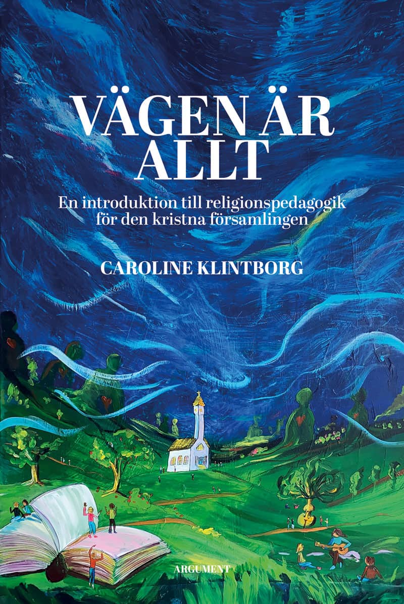 Caroline Klintborg : Vägen är allt : en introduktion till religionspedagogik för den kristna församlingen