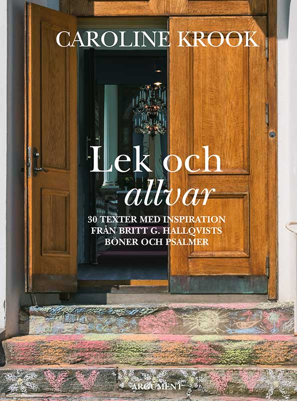 Caroline Krook : Lek och allvar : 30 texter med inspiration från Britt G. Hallqvists böner och psalmer