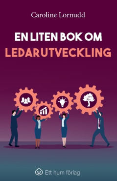 Caroline Lornudd : En liten bok om ledarutveckling