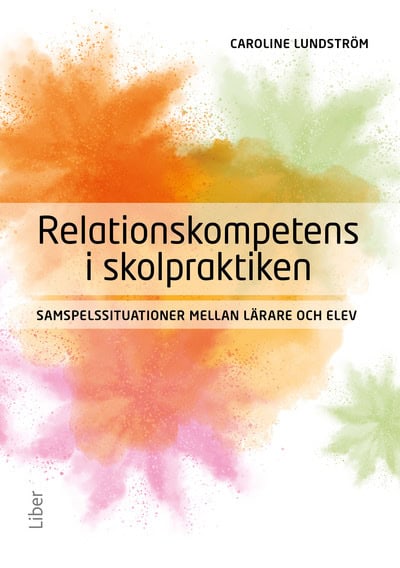 Caroline Lundström : Relationskompetens i skolpraktiken : samspelssituationer mellan lärare och elev