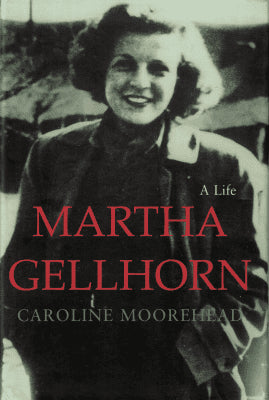 Caroline Moorehead : Martha Gellhorn
