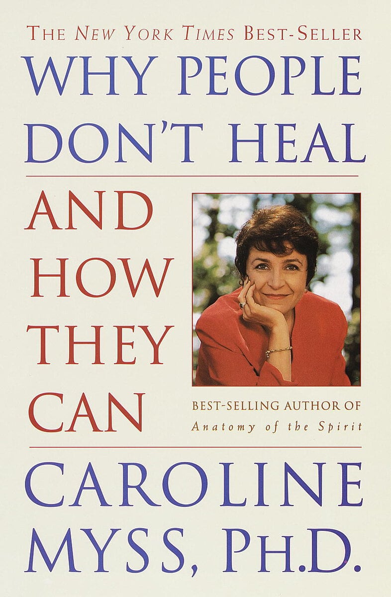 Caroline Myss : Why People Don't Heal and How They Can