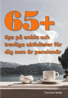 Caroline Salde : 65+ tips på saker att göra för dig som är pensionär