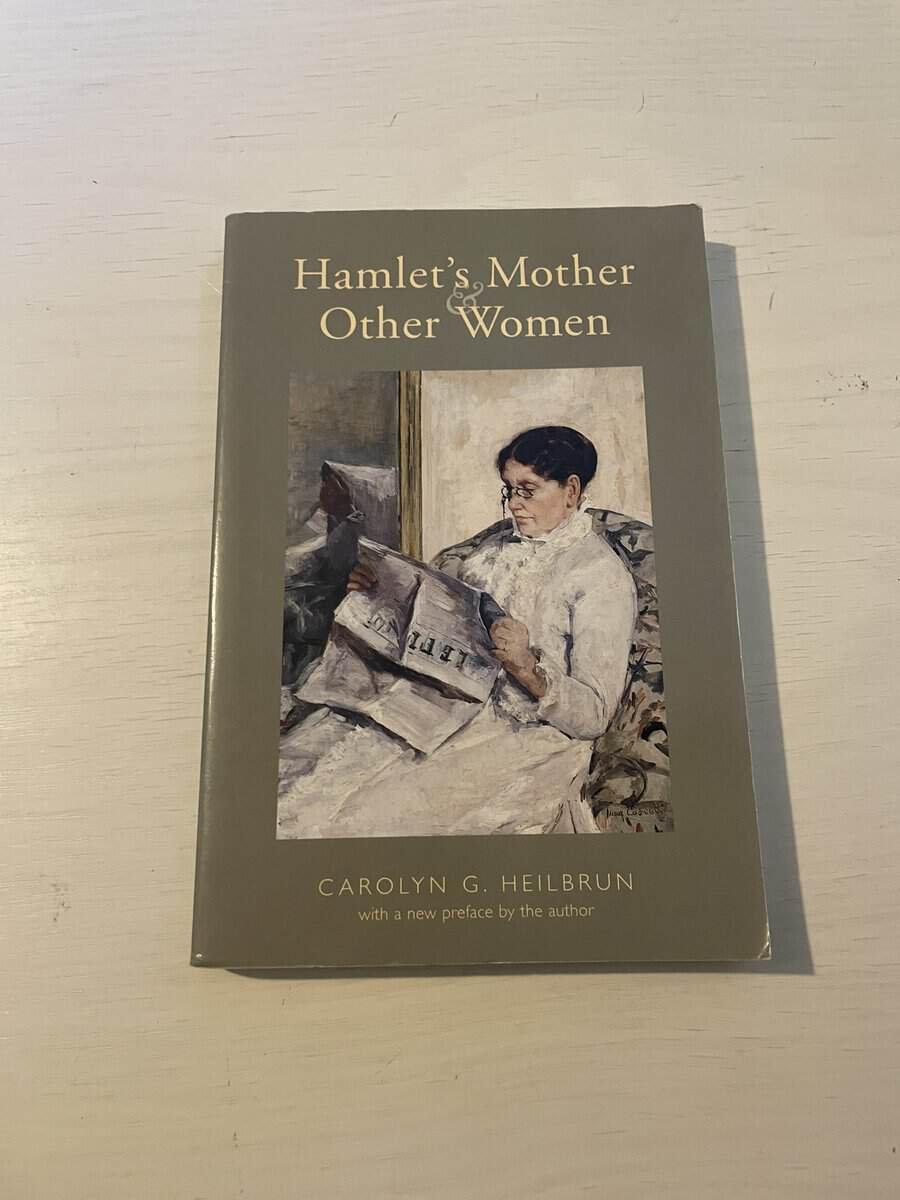 Carolyn G Heilbrun : Hamlet's Mother & Other Women