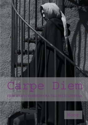 Carpe Diem : från trasig barbiedocka till helig gudinna