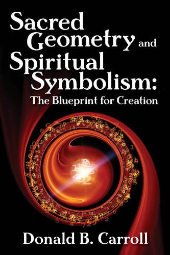 Carroll Donald Brooks : Sacred Geometry and Spiritual Symbolism: The Blueprint for Creation