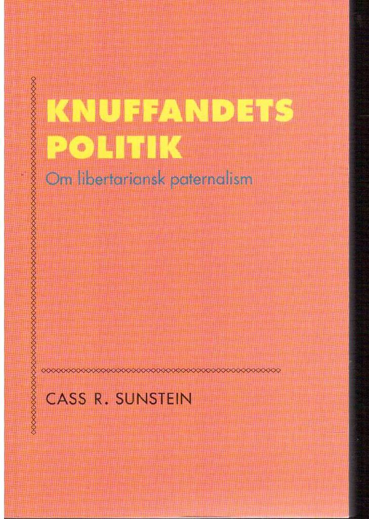Cass R. Sunstein : Knuffandets politik. Om libertariansk paternalism