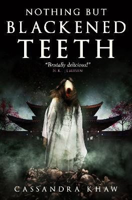 Cassandra Khaw : Nothing But Blackened Teeth