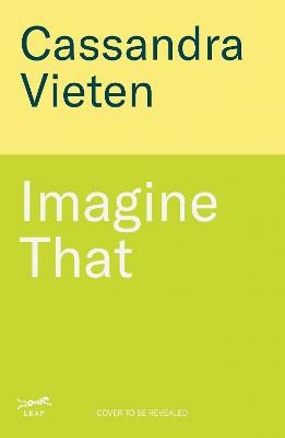 Cassandra Vieten : Imagine That