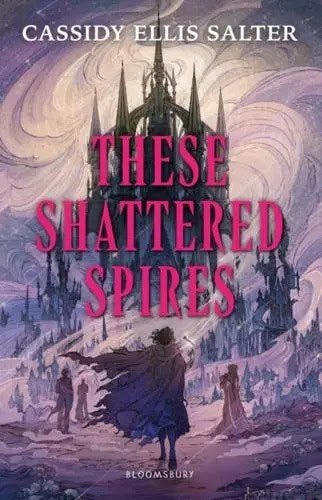 Cassidy Ellis Salter : These Shattered Spires