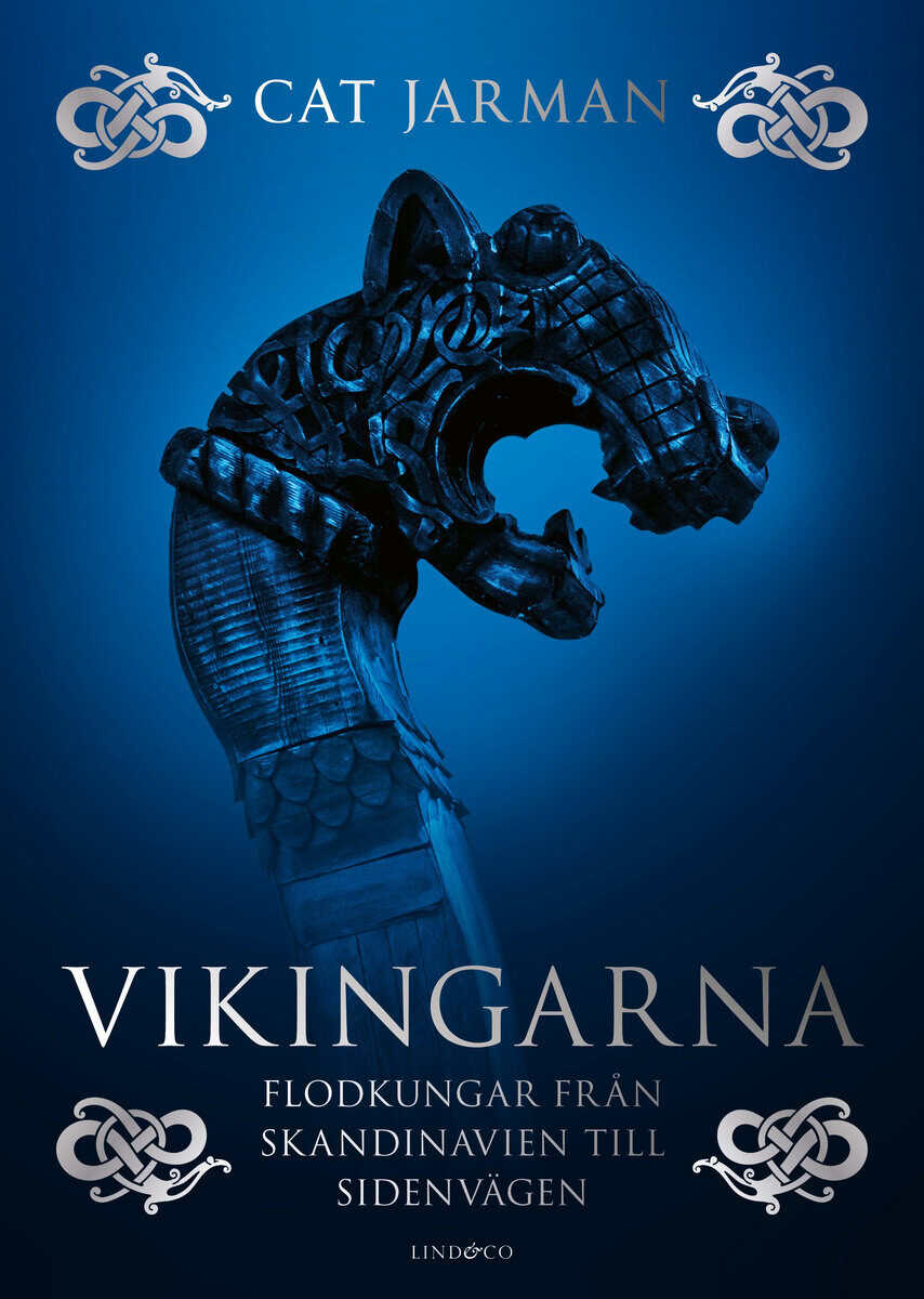 Cat Jarman : Vikingarna - Flodkungar från Skandinavien till Sidenvägen