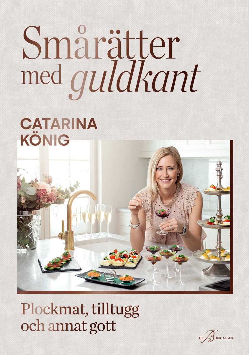 Catarina König : Smårätter med guldkant : plockmat, tilltugg och annat gott