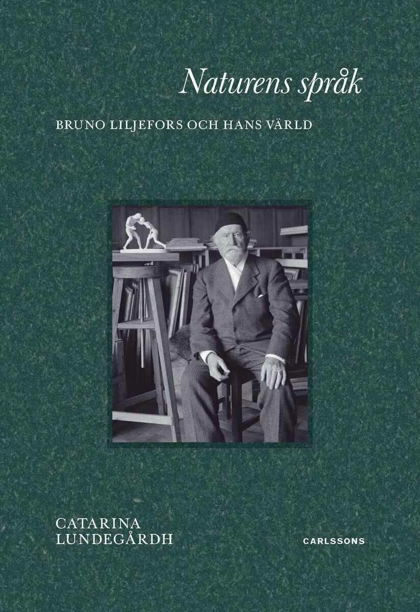 Catarina Lundegårdh : Naturens språk : konstnären Bruno Liljefors och hans värld