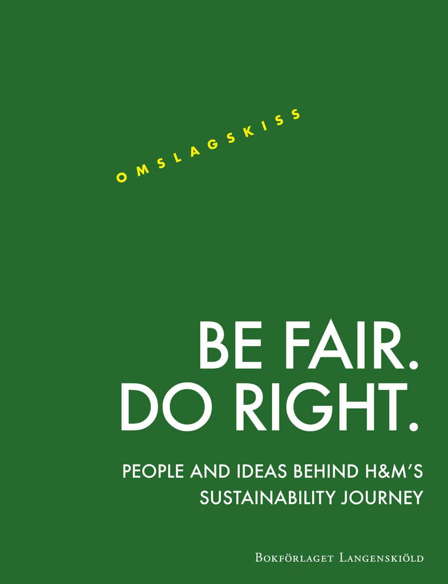 Catarina Midby : Be Fair. Do Right. People and ideas behind H&M:s Sustainability Journey