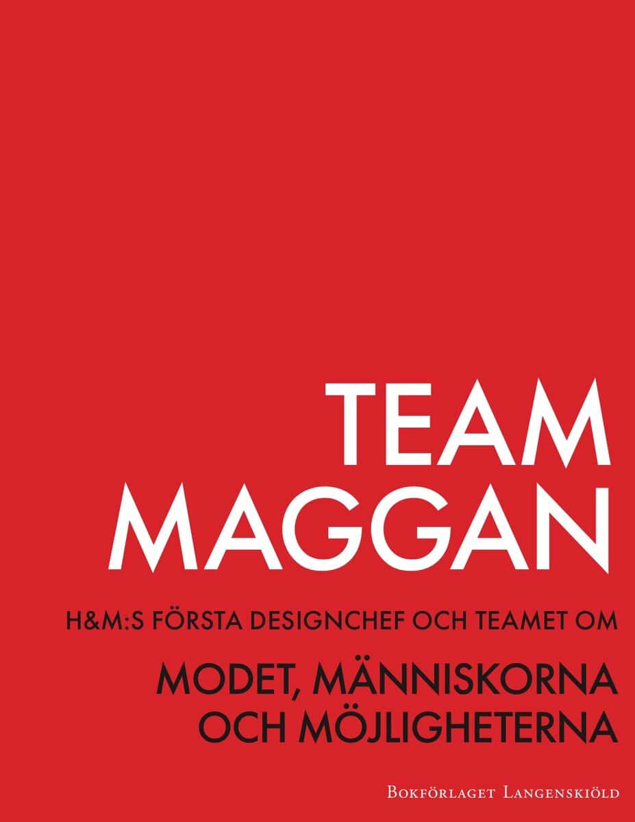 Catarina Midby : Team Maggan : H&M:s första designchef och teamet om modet, människorna och möjligheterna