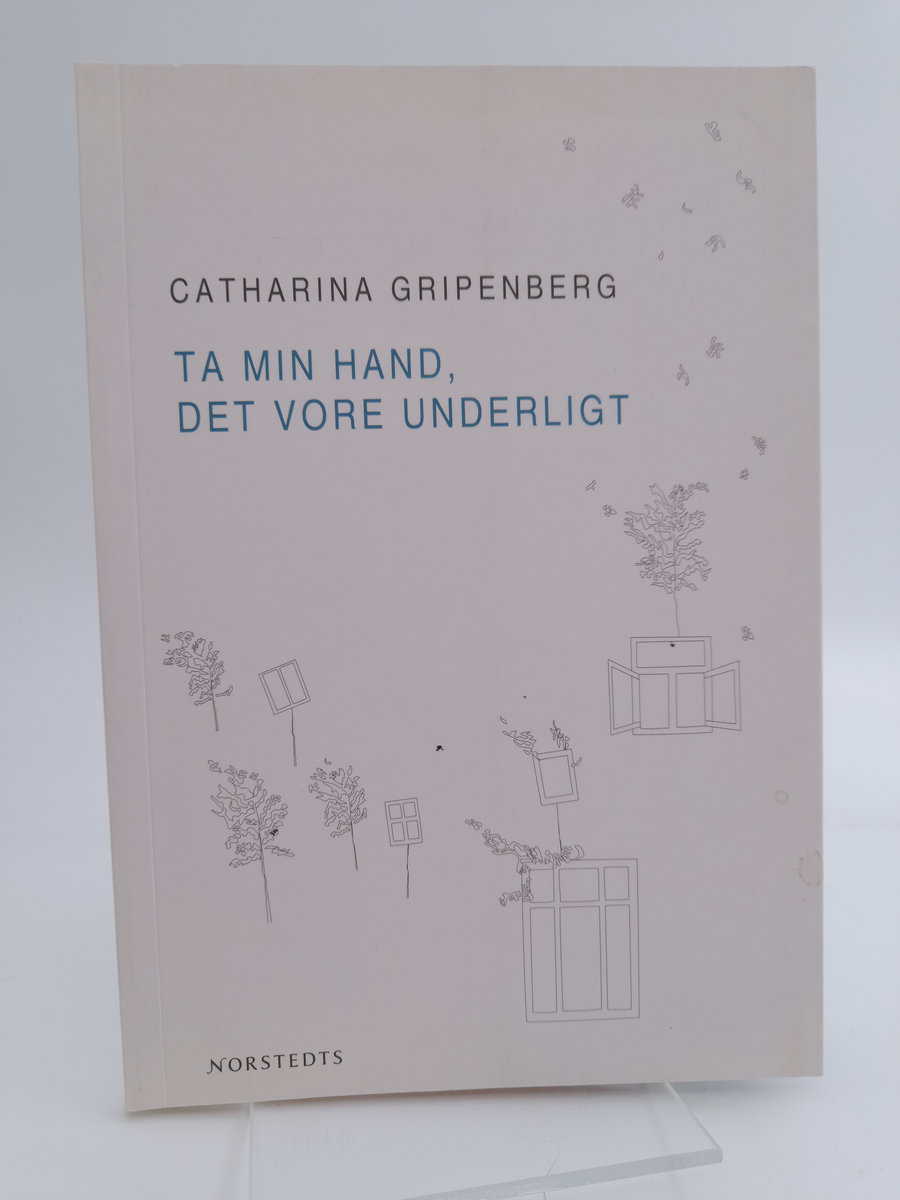 Catharina Gripenberg : Ta min hand, det vore underligt