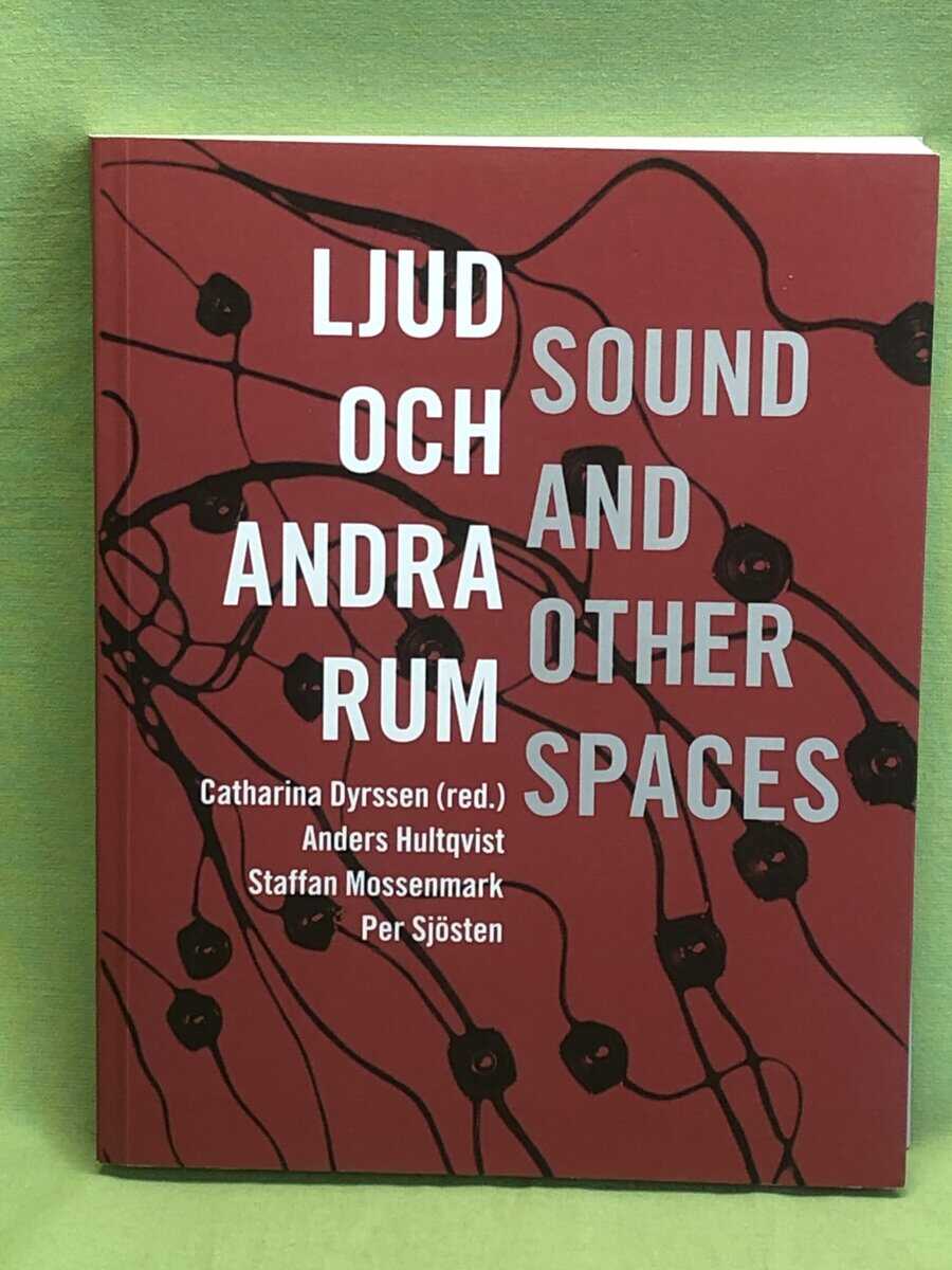 Dyrssen, Catharina, Hultqvist, Anders, Mossenmark, Staffan, Sjösten, Per : Ljud och andra rum = Sound and other spaces