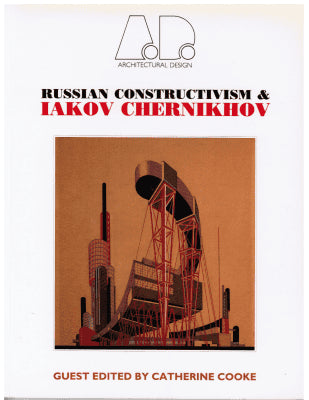 Catherine Cooke : Russian Constructivism and Iakov Chernikhov