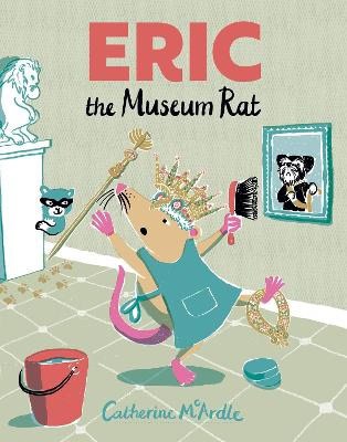 Catherine McArdle : Eric the Museum Rat