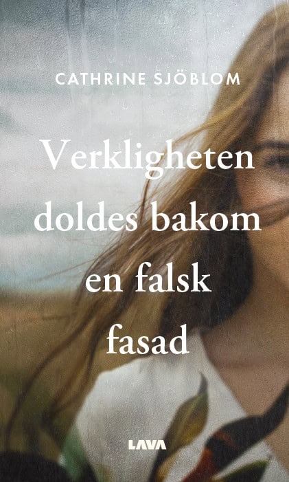 Cathrine Sjöblom : Verkligheten doldes bakom en falsk fasad